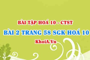 Bài 2 trang 58 SGK Hoá 10 Chân trời sáng tạo